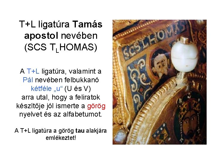 T+L ligatúra Tamás apostol nevében (SCS TLHOMAS) A T+L ligatúra, valamint a Pál nevében