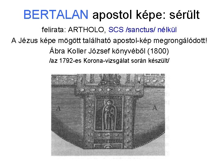 BERTALAN apostol képe: sérült felirata: ARTHOLO, SCS /sanctus/ nélkül A Jézus képe mögött található