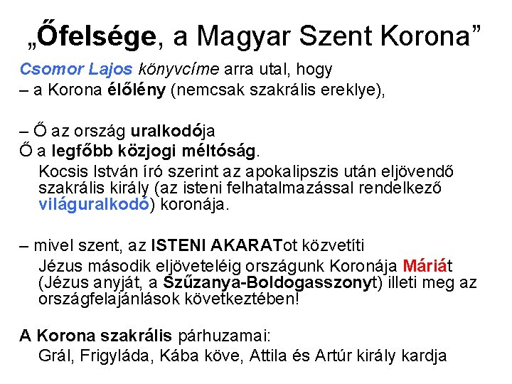 „Őfelsége, a Magyar Szent Korona” Csomor Lajos könyvcíme arra utal, hogy – a Korona