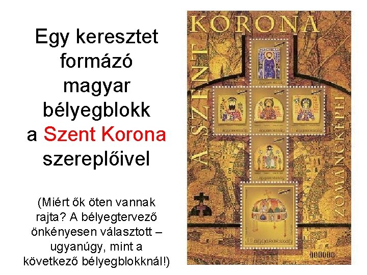 Egy keresztet formázó magyar bélyegblokk a Szent Korona szereplőivel (Miért ők öten vannak rajta?