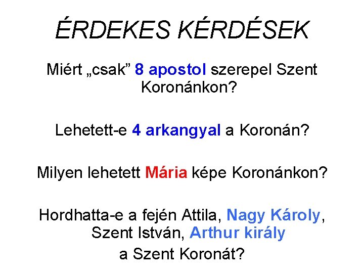 ÉRDEKES KÉRDÉSEK Miért „csak” 8 apostol szerepel Szent Koronánkon? Lehetett-e 4 arkangyal a Koronán?