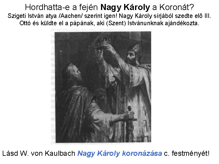 Hordhatta-e a fején Nagy Károly a Koronát? Szigeti István atya /Aachen/ szerint igen! Nagy