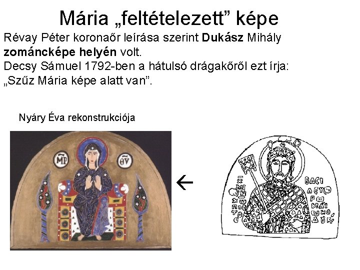 Mária „feltételezett” képe Révay Péter koronaőr leírása szerint Dukász Mihály zománcképe helyén volt. Decsy
