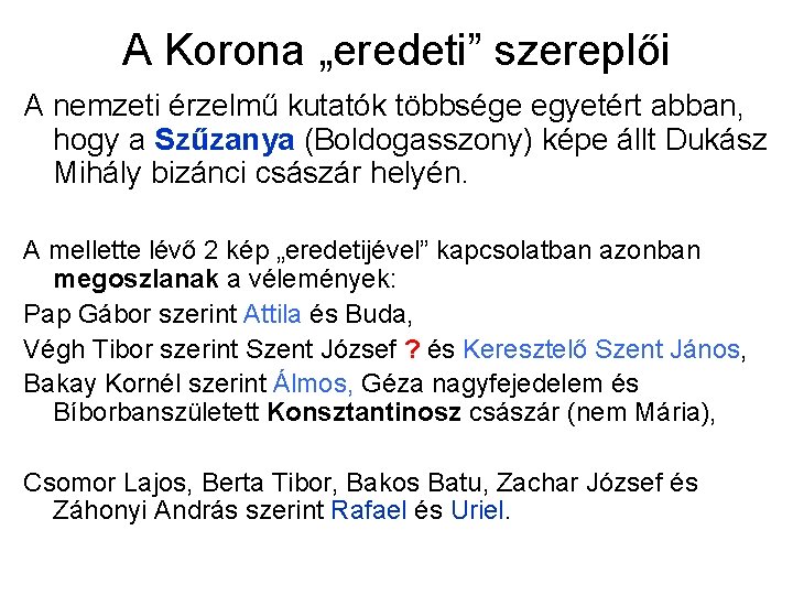 A Korona „eredeti” szereplői A nemzeti érzelmű kutatók többsége egyetért abban, hogy a Szűzanya