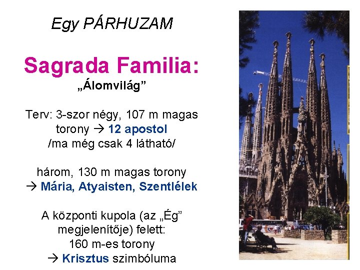 Egy PÁRHUZAM Sagrada Familia: „Álomvilág” Terv: 3 -szor négy, 107 m magas torony 12