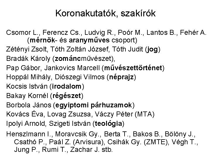 Koronakutatók, szakírók Csomor L. , Ferencz Cs. , Ludvig R. , Poór M. ,