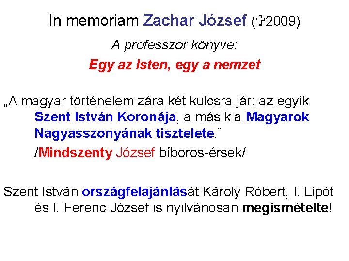 In memoriam Zachar József ( 2009) A professzor könyve: Egy az Isten, egy a