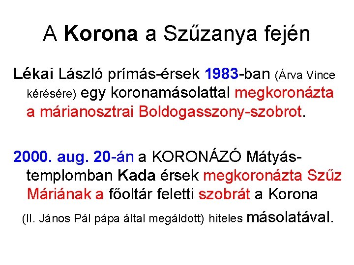 A Korona a Szűzanya fején Lékai László prímás-érsek 1983 -ban (Árva Vince kérésére) egy