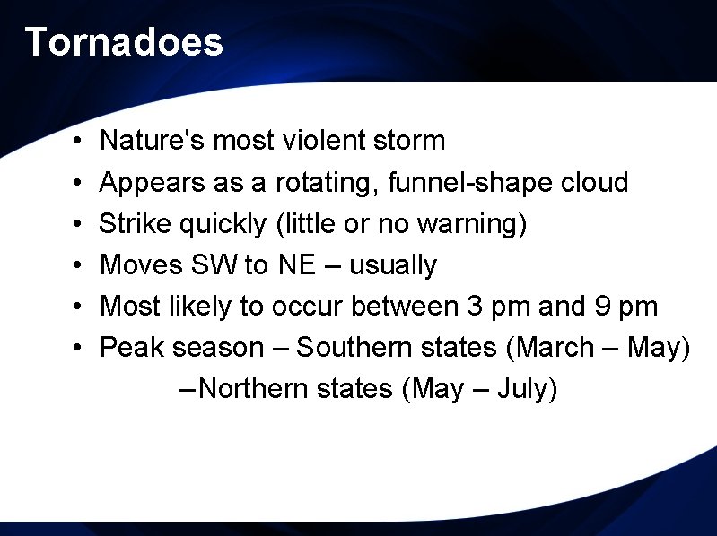 Tornadoes • • • Nature's most violent storm Appears as a rotating, funnel-shape cloud