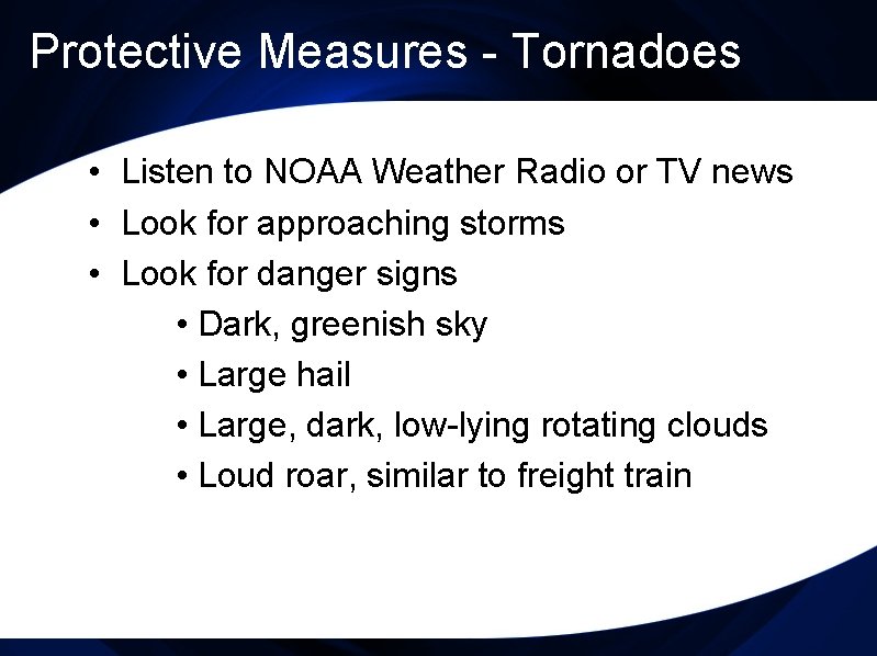 Protective Measures - Tornadoes • Listen to NOAA Weather Radio or TV news •