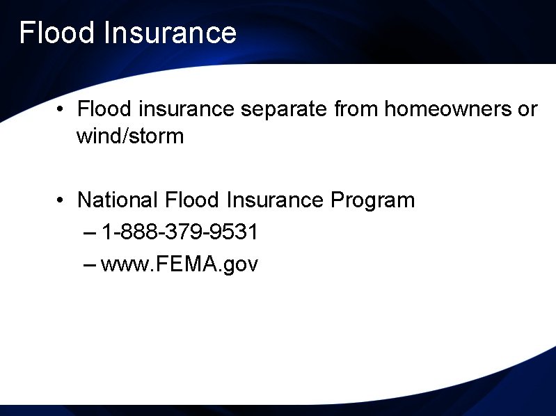 Flood Insurance • Flood insurance separate from homeowners or wind/storm • National Flood Insurance