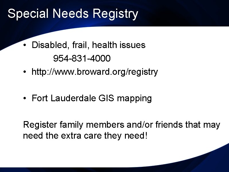 Special Needs Registry • Disabled, frail, health issues 954 -831 -4000 • http: //www.