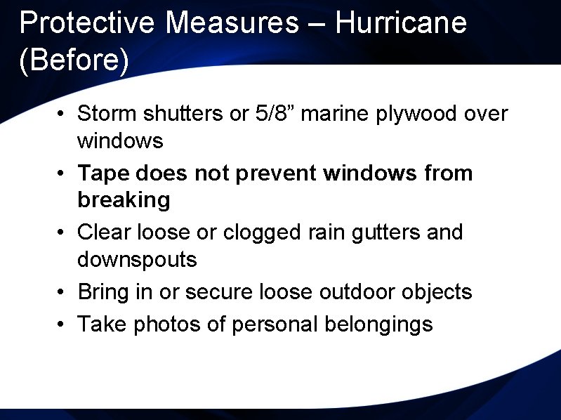 Protective Measures – Hurricane (Before) • Storm shutters or 5/8” marine plywood over windows