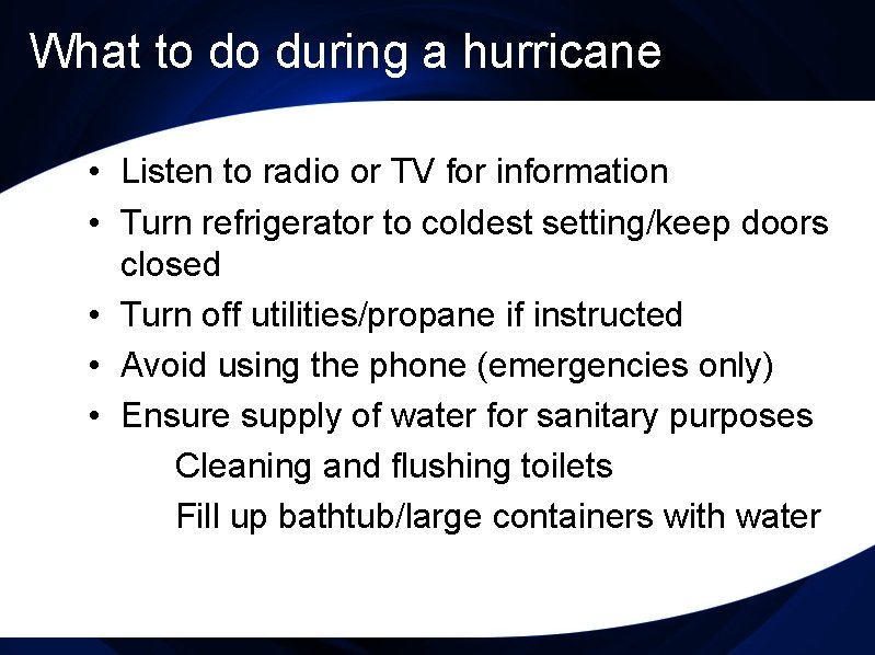 What to do during a hurricane • Listen to radio or TV for information