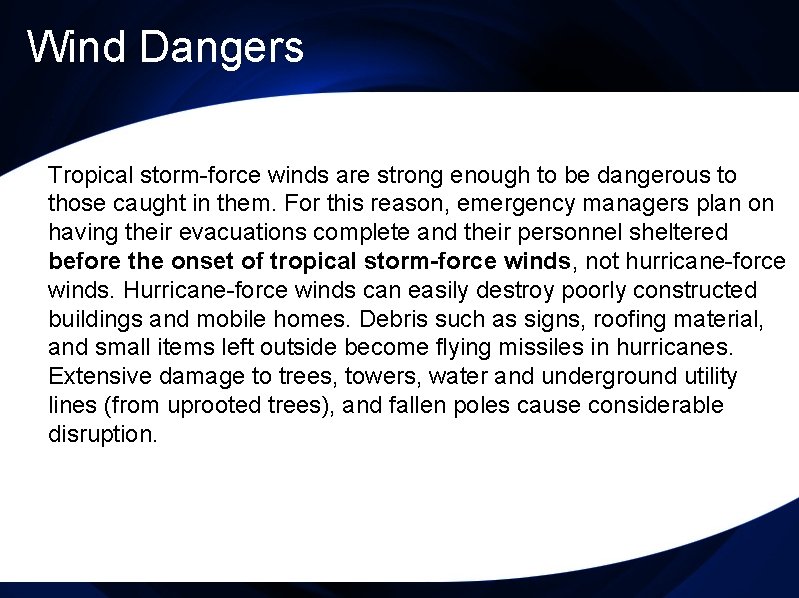 Wind Dangers. Tropical storm-force winds are strong enough to be dangerous to those caught