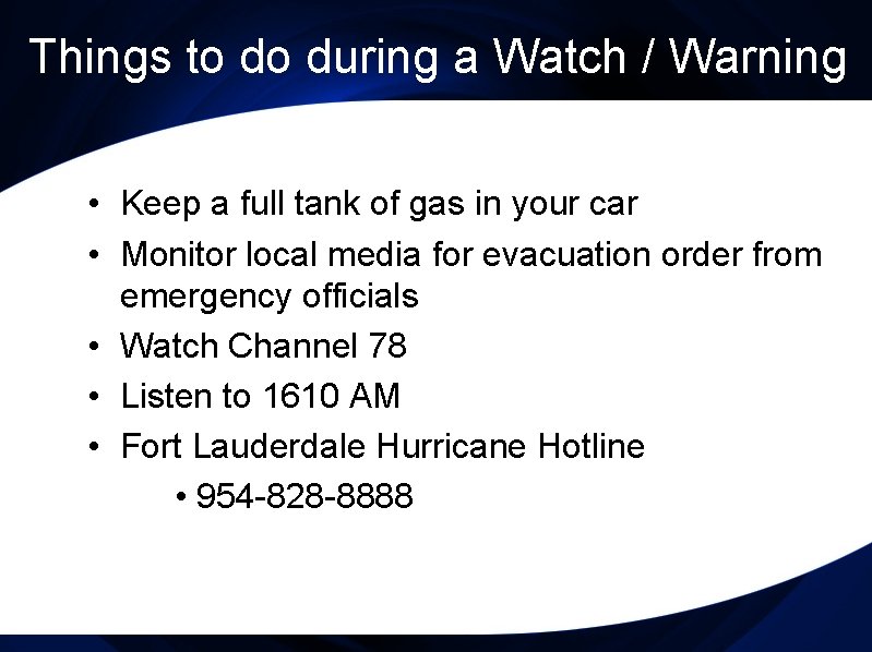 Things to do during a Watch / Warning • Keep a full tank of