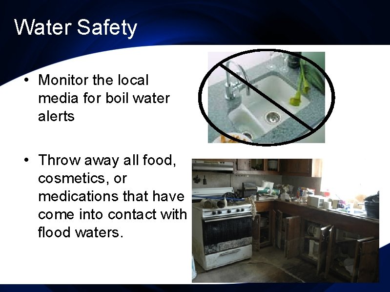 Water Safety • Monitor the local media for boil water alerts • Throw away