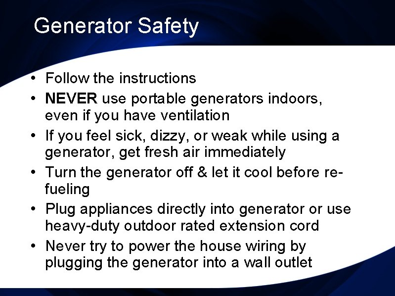 Generator Safety • Follow the instructions • NEVER use portable generators indoors, even if