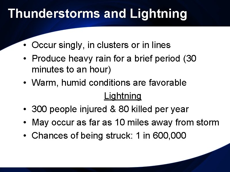 Thunderstorms and Lightning • Occur singly, in clusters or in lines • Produce heavy