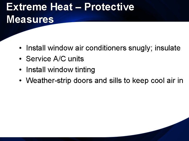 Extreme Heat – Protective Measures • • Install window air conditioners snugly; insulate Service