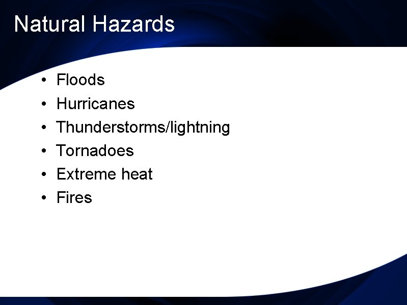 Natural Hazards • • • Floods Hurricanes Thunderstorms/lightning Tornadoes Extreme heat Fires 