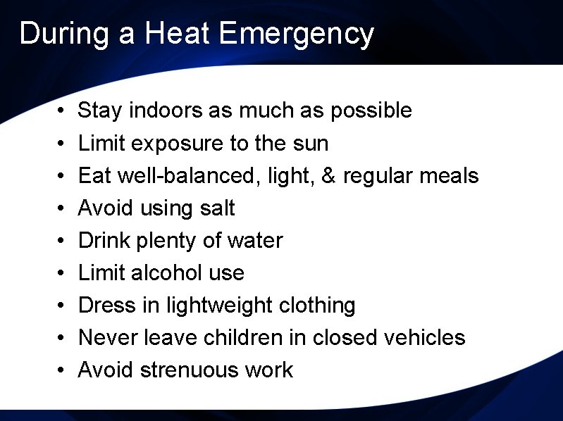 During a Heat Emergency • • • Stay indoors as much as possible Limit