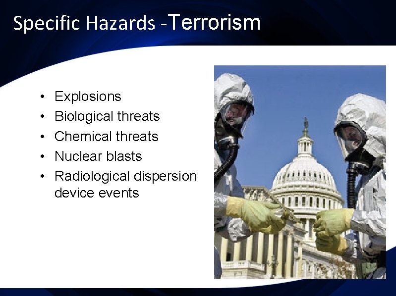 Specific Hazards -Terrorism • • • Explosions Biological threats Chemical threats Nuclear blasts Radiological