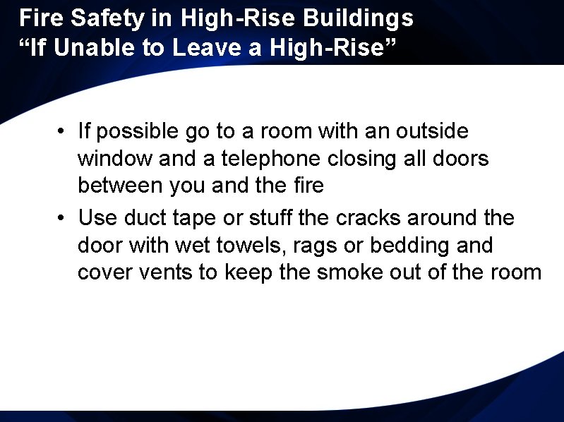 Fire Safety in High-Rise Buildings “If Unable to Leave a High-Rise” • If possible