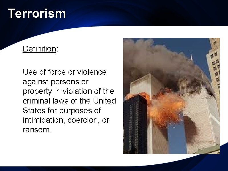 Terrorism Definition: Use of force or violence against persons or property in violation of