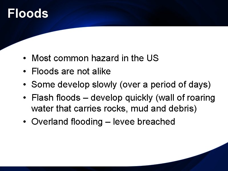 Floods • • Most common hazard in the US Floods are not alike Some