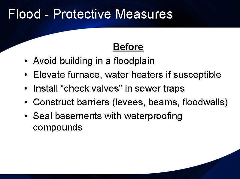 Flood - Protective Measures • • • Before Avoid building in a floodplain Elevate