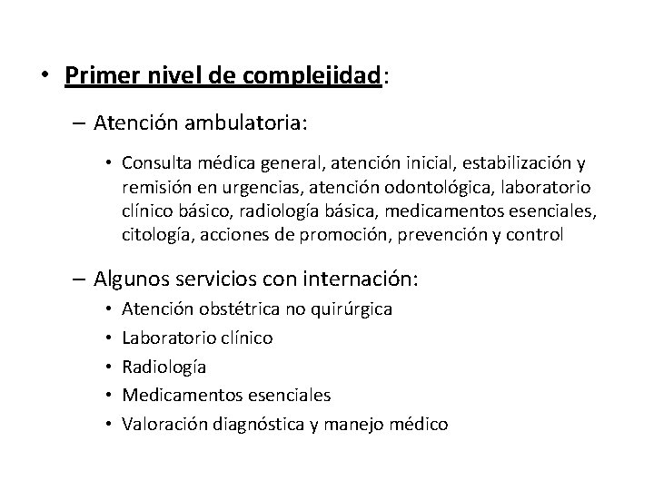  • Primer nivel de complejidad: – Atención ambulatoria: • Consulta médica general, atención