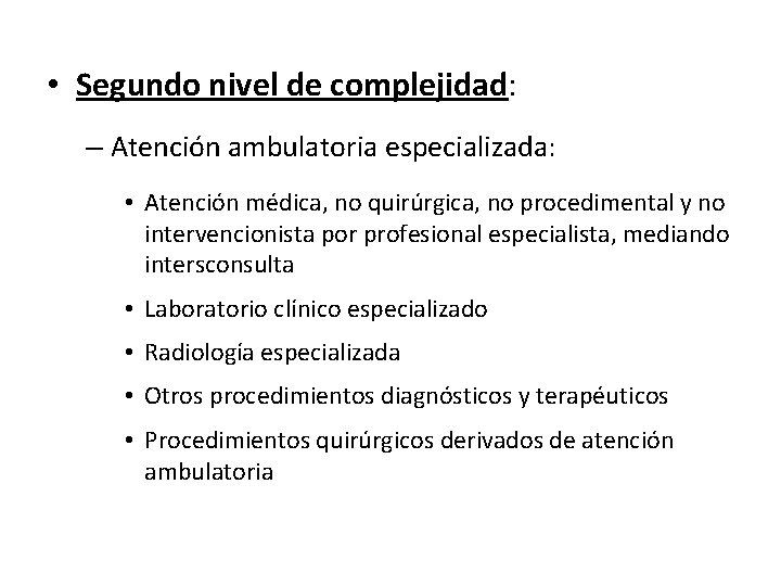  • Segundo nivel de complejidad: – Atención ambulatoria especializada: • Atención médica, no