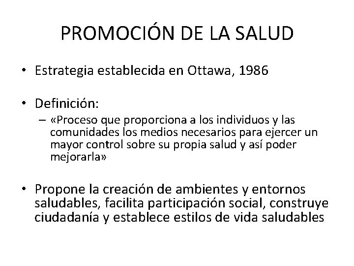 PROMOCIÓN DE LA SALUD • Estrategia establecida en Ottawa, 1986 • Definición: – «Proceso
