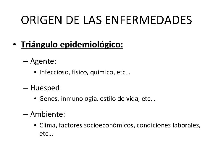 ORIGEN DE LAS ENFERMEDADES • Triángulo epidemiológico: – Agente: • Infeccioso, físico, químico, etc…