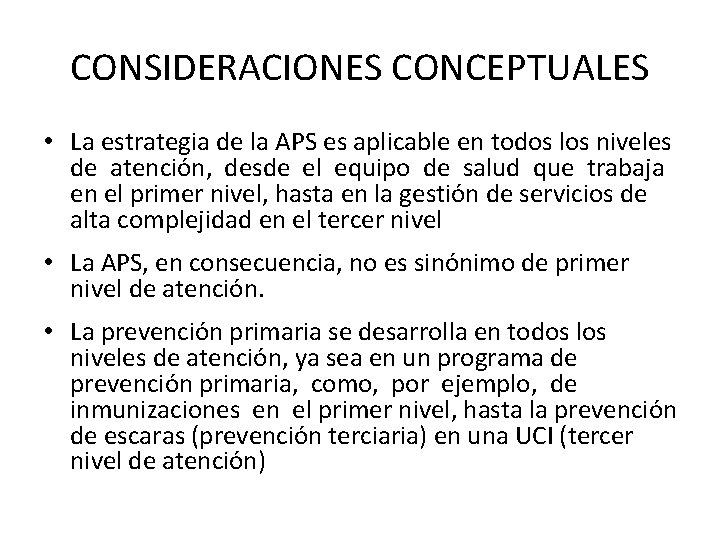 CONSIDERACIONES CONCEPTUALES • La estrategia de la APS es aplicable en todos los niveles