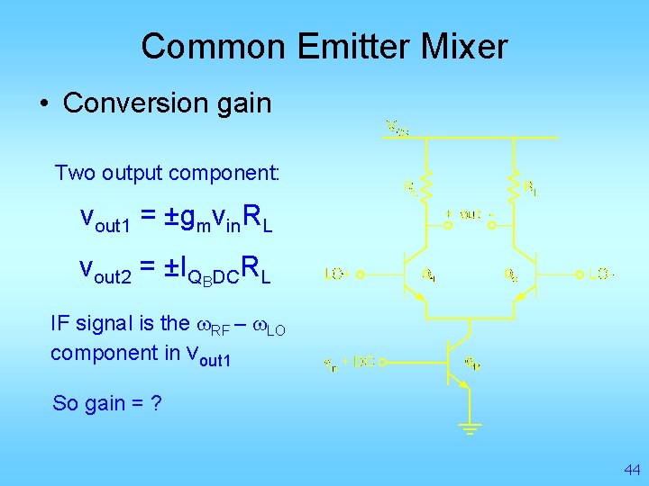 Common Emitter Mixer • Conversion gain Two output component: vout 1 = ±gmvin. RL