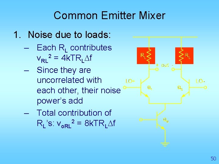 Common Emitter Mixer 1. Noise due to loads: – Each RL contributes v. RL