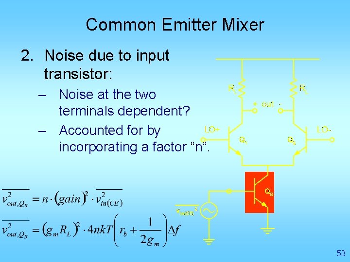 Common Emitter Mixer 2. Noise due to input transistor: – Noise at the two