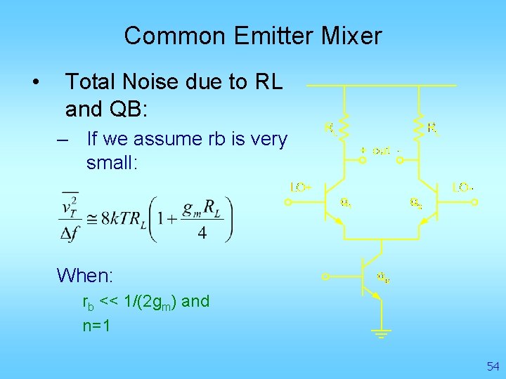 Common Emitter Mixer • Total Noise due to RL and QB: – If we