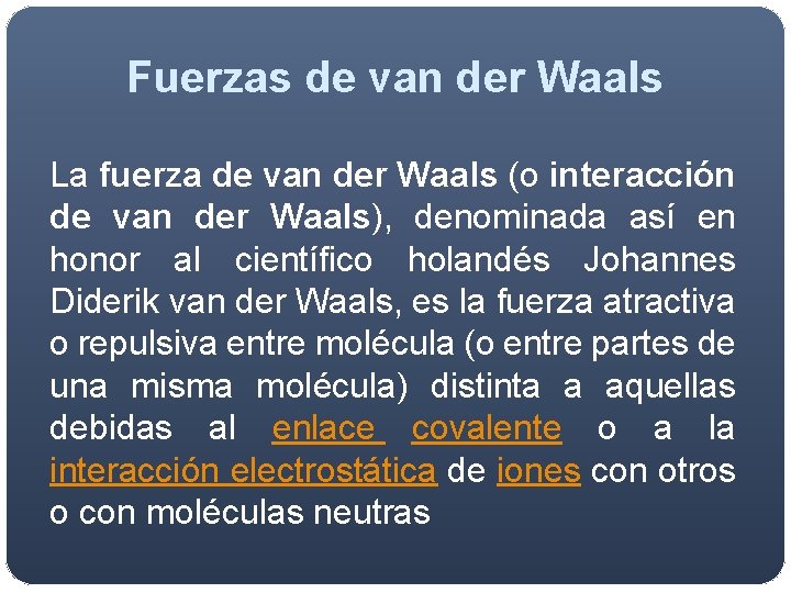 Fuerzas de van der Waals La fuerza de van der Waals (o interacción de Fuerzas de van der Waals La fuerza de van der Waals (o interacción de