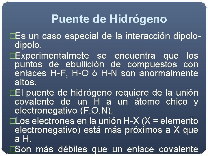 Puente de Hidrógeno �Es un caso especial de la interacción dipolo- dipolo. �Experimentalmete se Puente de Hidrógeno �Es un caso especial de la interacción dipolo- dipolo. �Experimentalmete se