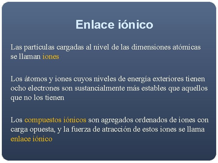 Enlace iónico Las partículas cargadas al nivel de las dimensiones atómicas se llaman iones Enlace iónico Las partículas cargadas al nivel de las dimensiones atómicas se llaman iones