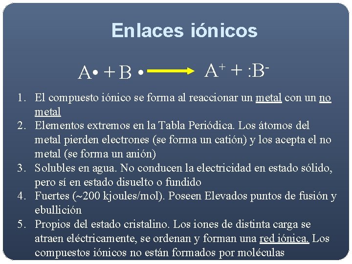 Enlaces iónicos A • + B • A+ + : B 1. El compuesto Enlaces iónicos A • + B • A+ + : B 1. El compuesto