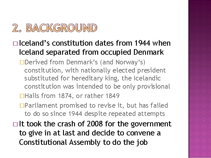 2. BACKGROUND � Iceland’s constitution dates from 1944 when Iceland separated from occupied Denmark