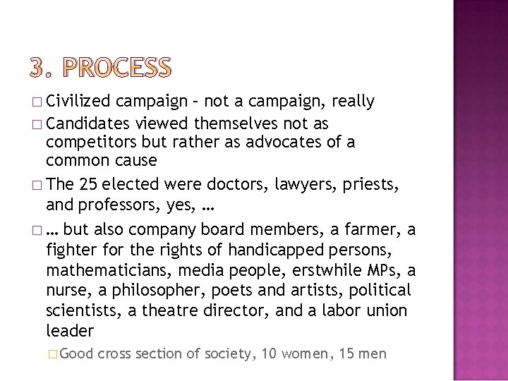 3. PROCESS � Civilized campaign – not a campaign, really � Candidates viewed themselves