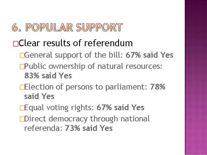 6. POPULAR SUPPORT �Clear results of referendum �General support of the bill: 67% said