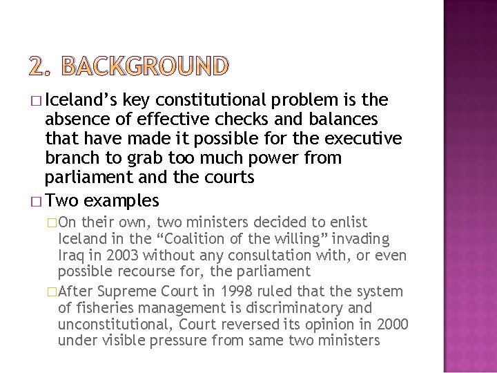 2. BACKGROUND � Iceland’s key constitutional problem is the absence of effective checks and