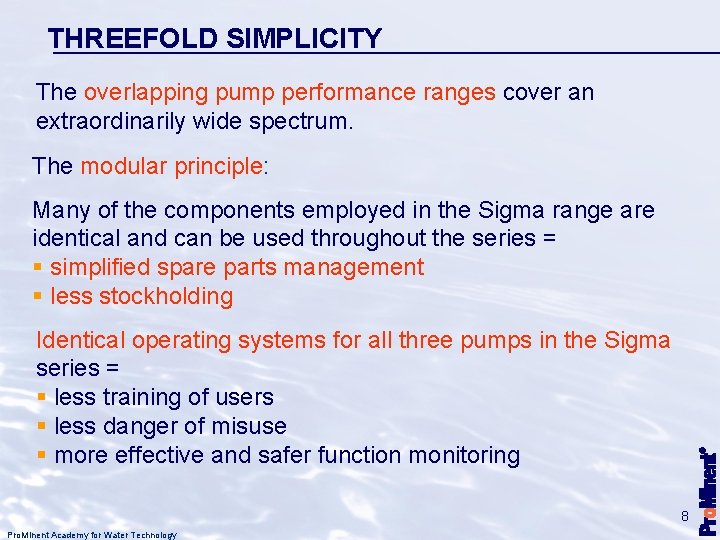 THREEFOLD SIMPLICITY The overlapping pump performance ranges cover an extraordinarily wide spectrum. The modular
