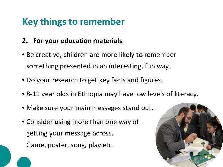 Key things to remember 2. For your education materials • Be creative, children are